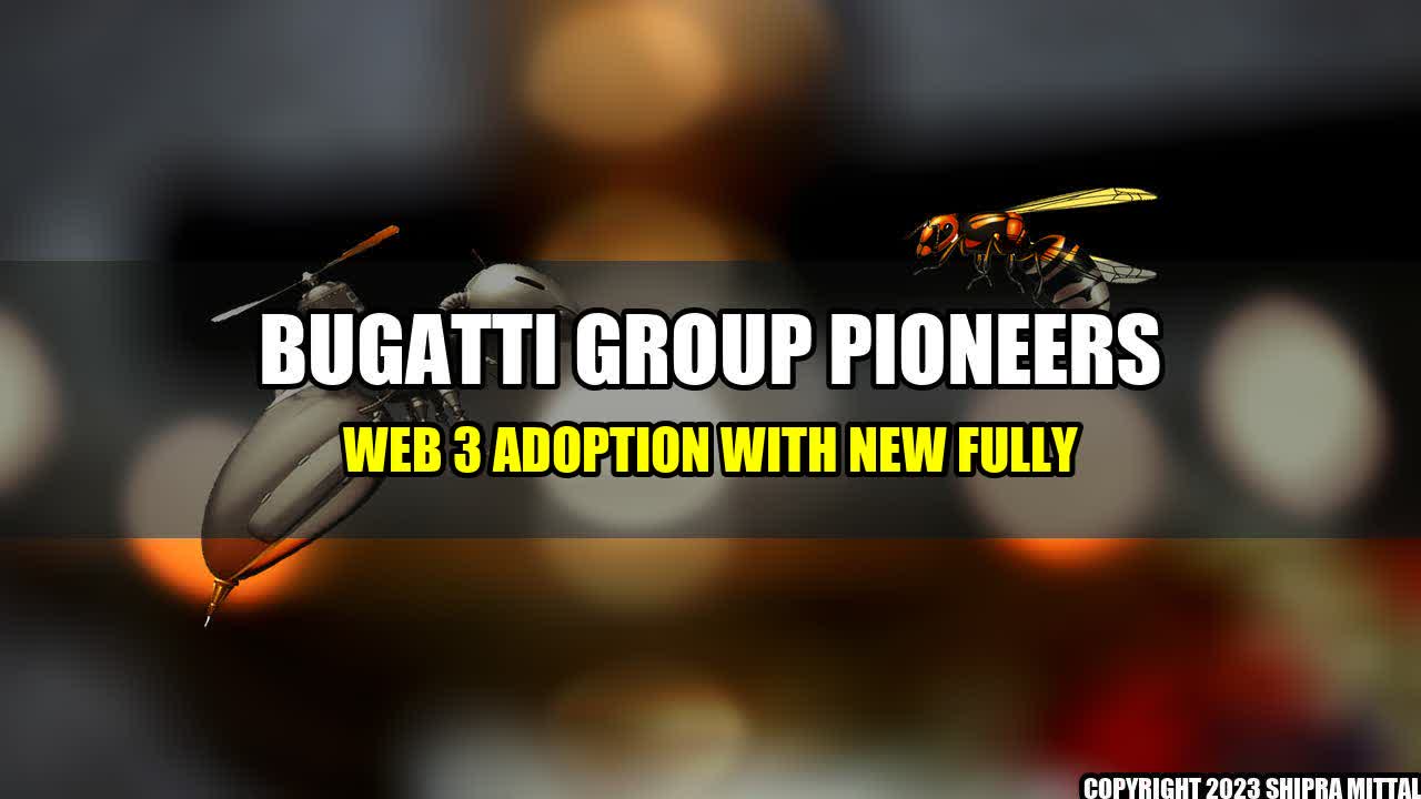 +Bugatti Group Pioneers Web 3 Adoption with New Fully+