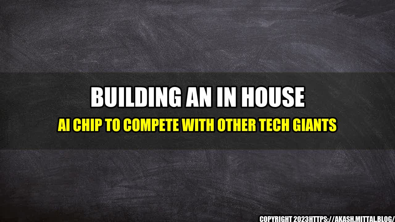 +Building-an-In-House-AI-Chip-to-Compete-with-Other-Tech-Giants+