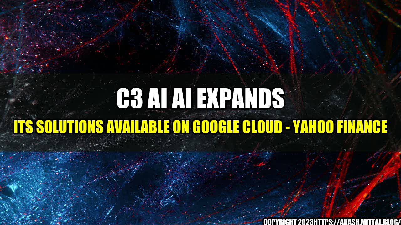 +C3-ai-AI-Expands-its-Solutions-Available-on-Google-Cloud-Yahoo-Finance+