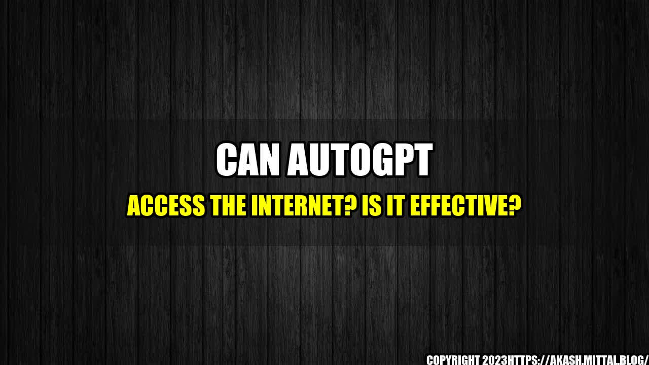 +Can-AutoGPT-Access-The-Internet-Is-It-Effective+