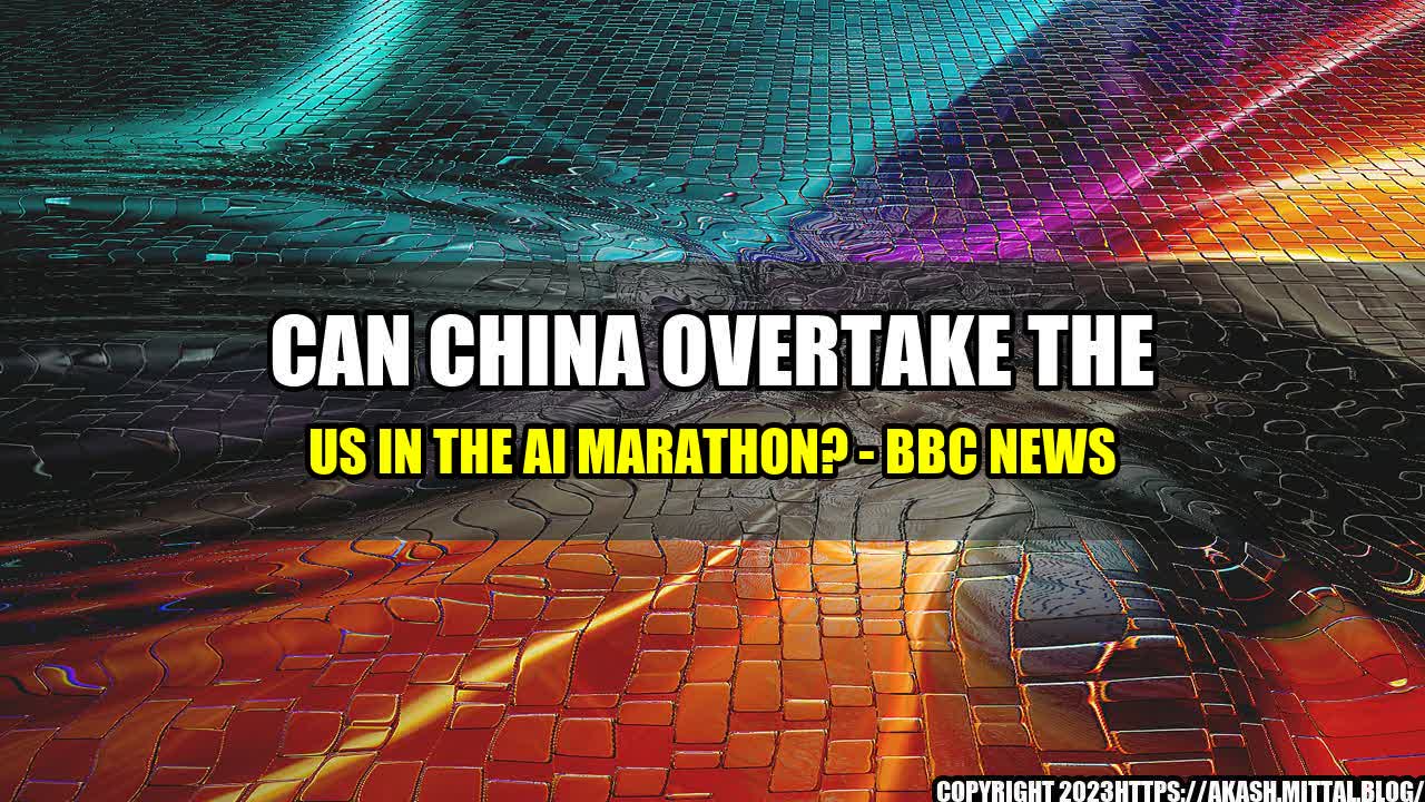 +Can-China-Overtake-the-US-in-the-AI-Marathon-BBC-News+