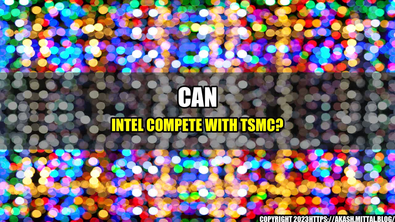 +Can-Intel-Compete-With-TSMC+