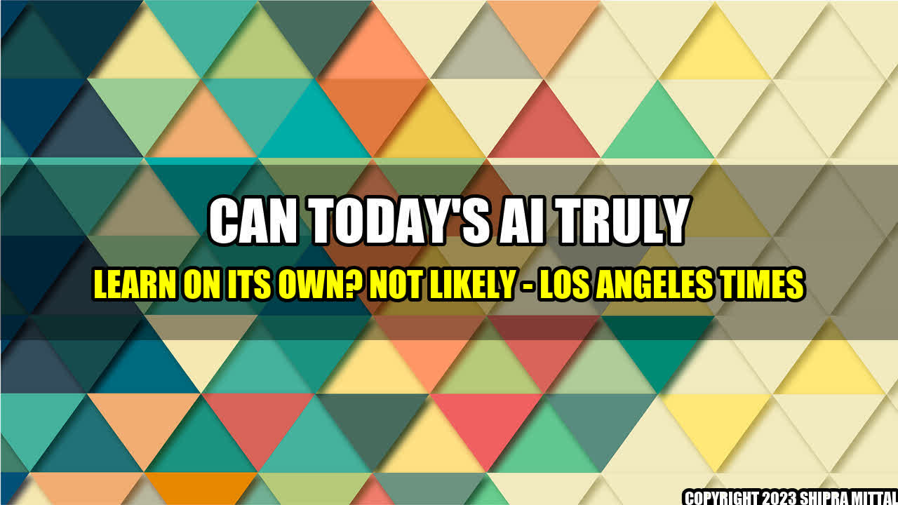 +Can-Today-s-AI-Truly-Learn-on-Its-Own-Not-Likely-Los-Angeles-Times+