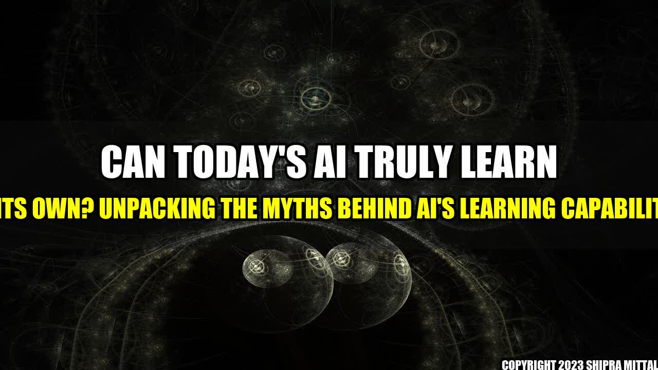 +Can-Today-s-AI-Truly-Learn-on-Its-Own-Unpacking-the-Myths-Behind-AI-s-Learning-Capabilities+