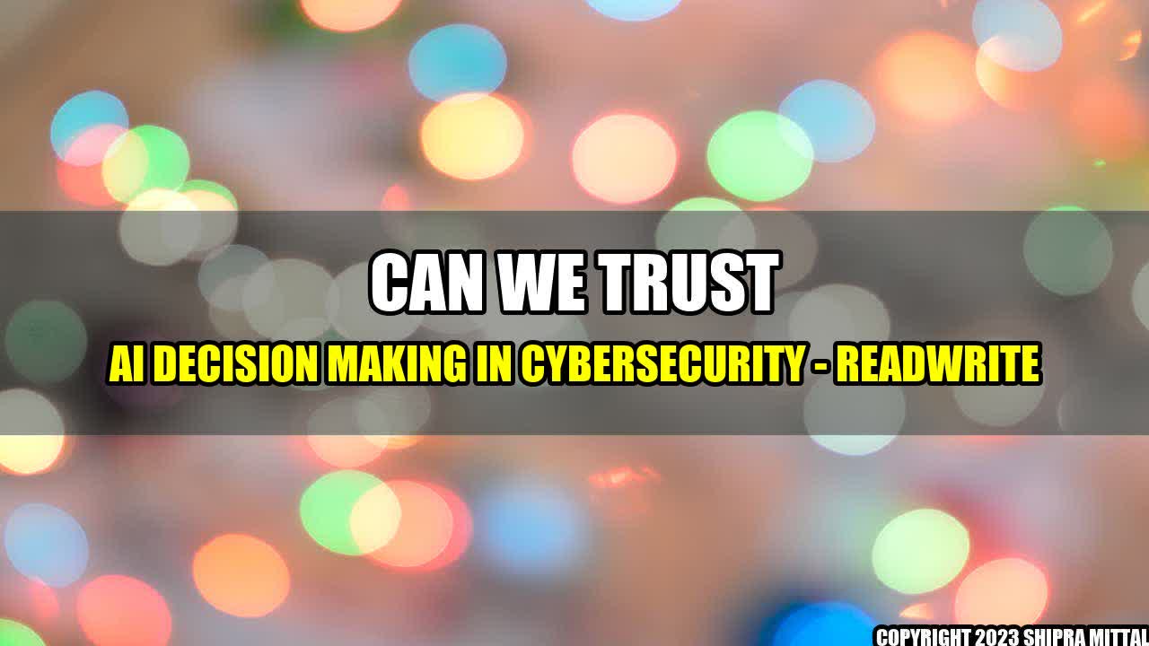 +Can-We-Trust-AI-Decision-Making-in-Cybersecurity-ReadWrite+