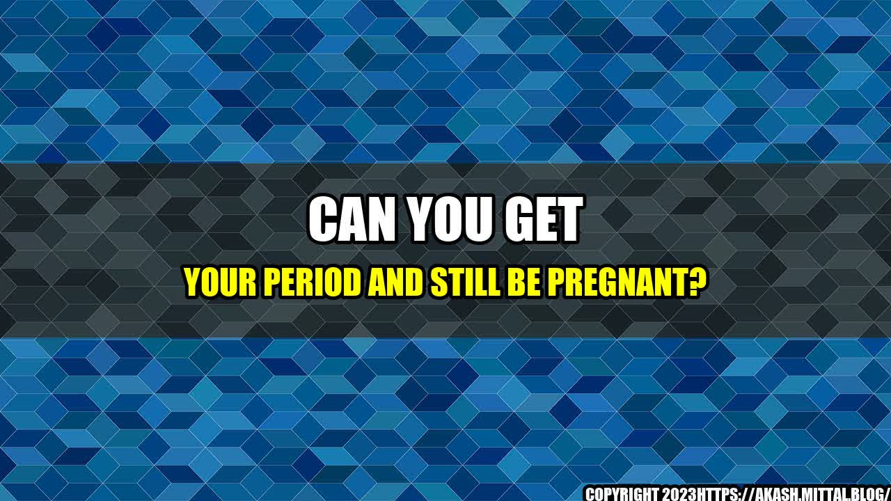 +Can-You-Get-Your-Period-And-Still-Be-Pregnant+