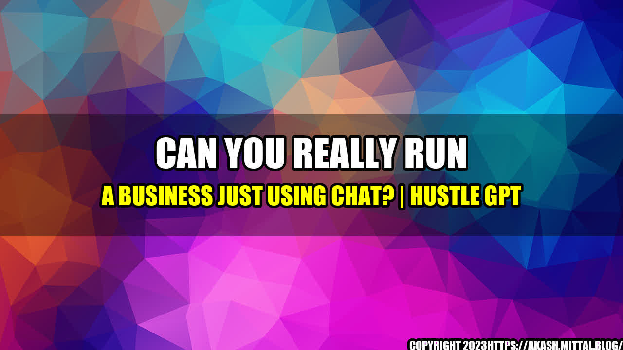 +Can-You-Really-Run-a-Business-Just-Using-Chat-Hustle-GPT+