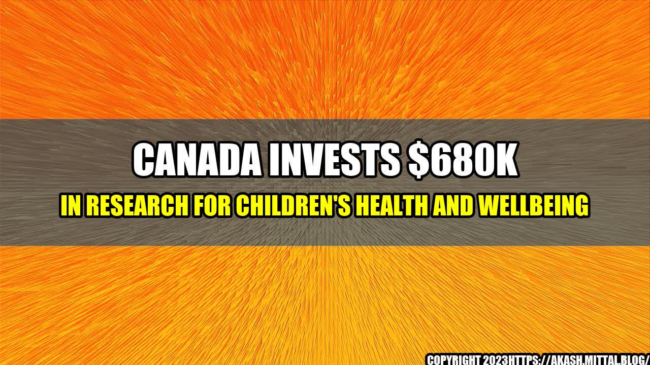 +Canada-Invests-680K-in-Research-for-Children-s-Health-and-Wellbeing+