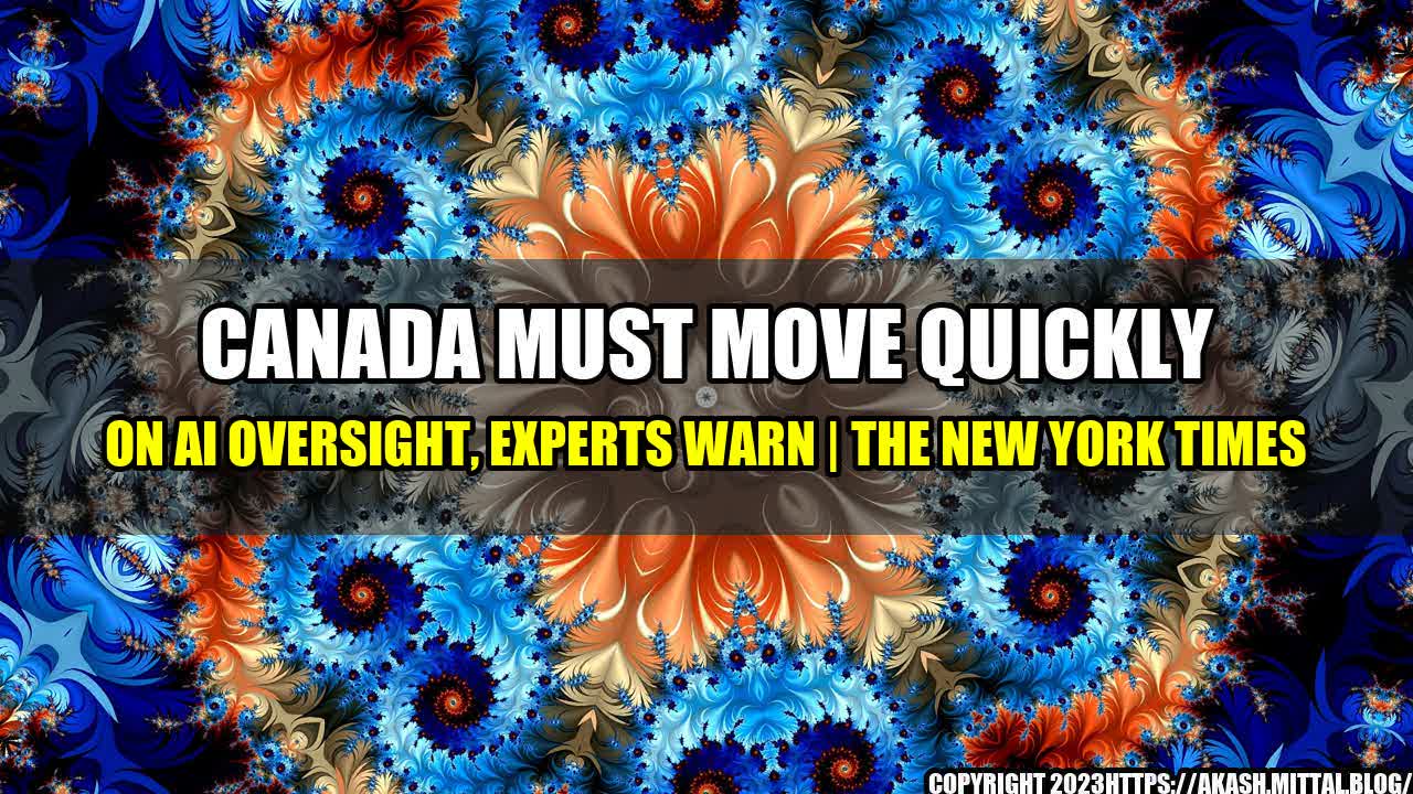 +Canada-Must-Move-Quickly-on-AI-Oversight-Experts-Warn-The-New-York-Times+