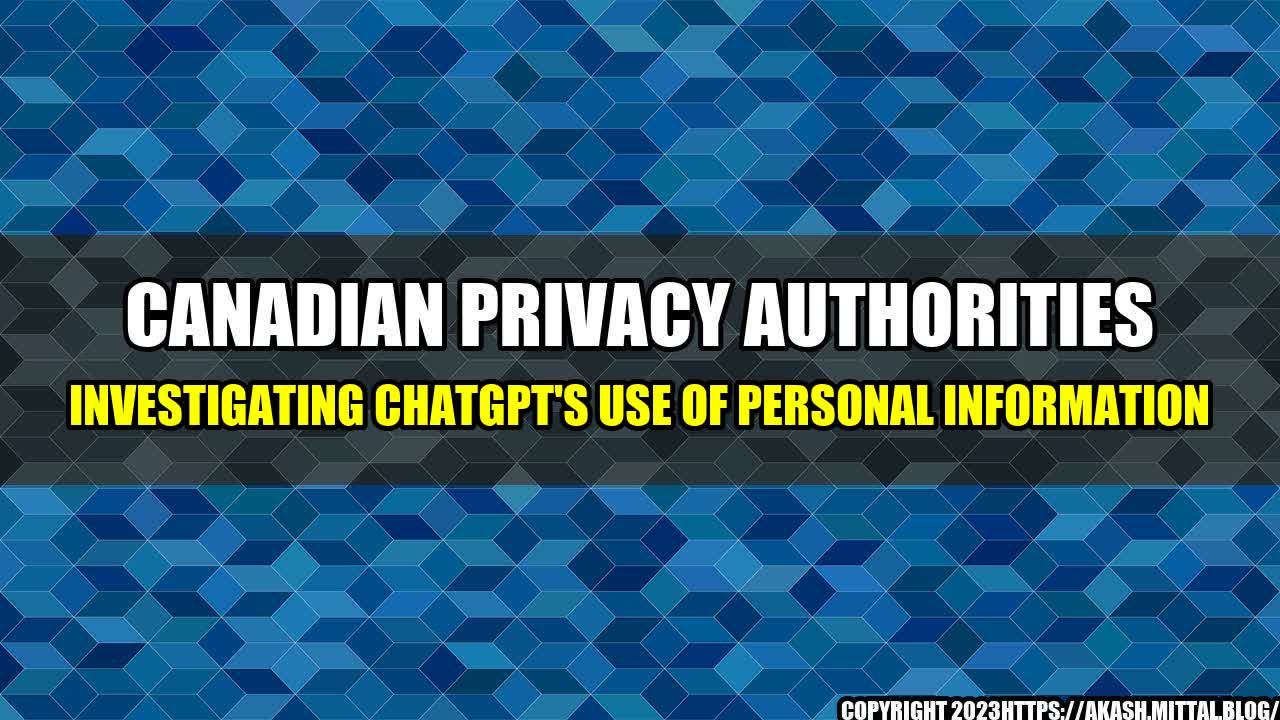 +Canadian-Privacy-Authorities-Investigating-ChatGPT-s-Use-of-Personal-Information+