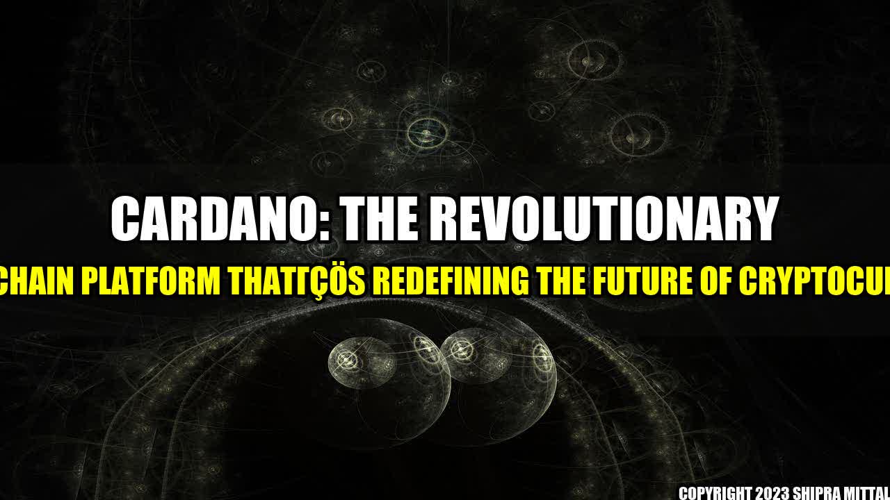 +Cardano-The-Revolutionary-Blockchain-Platform-That-s-Redefining-the-Future-of-Cryptocurrency+