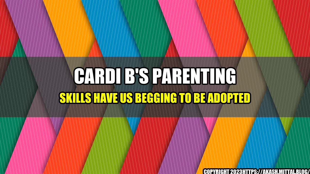 +Cardi-B-s-Parenting-Skills-Have-Us-Begging-to-Be-Adopted+