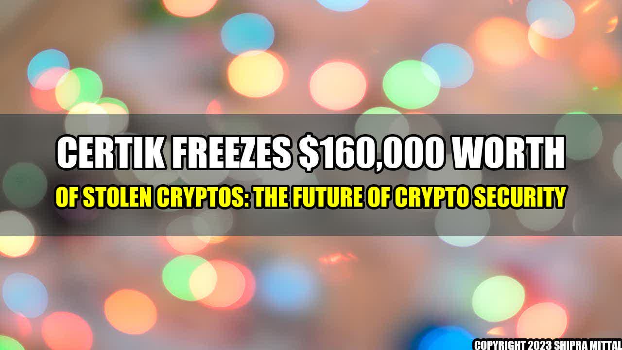 +CertiK-Freezes-160-000-worth-of-Stolen-Cryptos-The-Future-of-Crypto-Security+