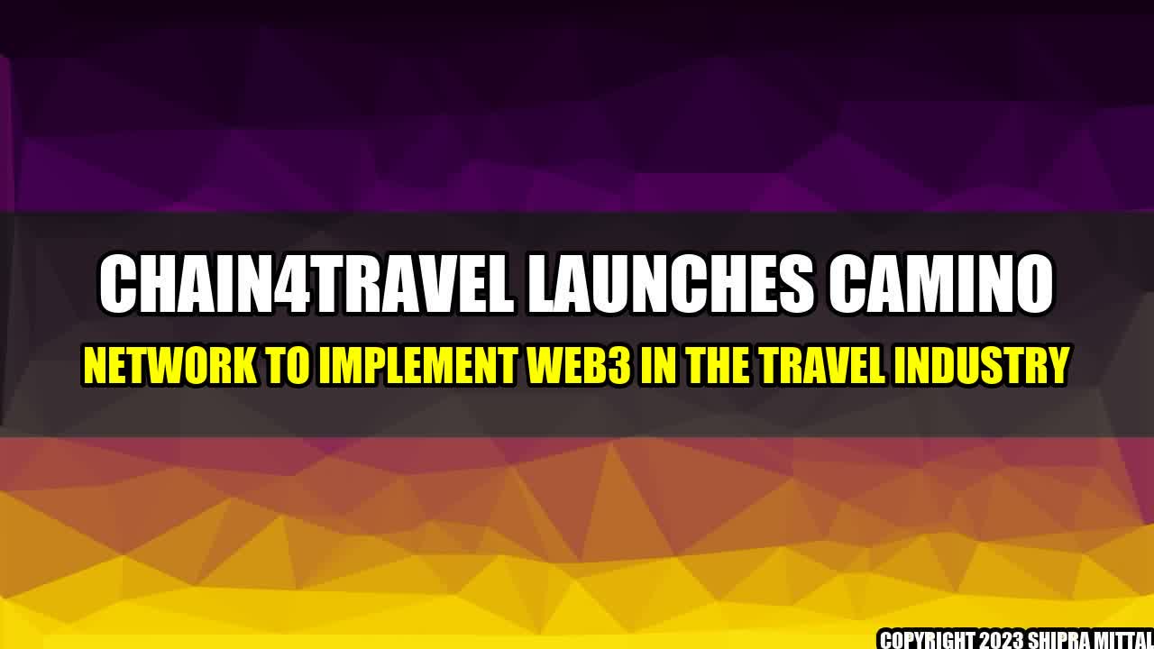 +Chain4Travel-Launches-Camino-Network-to-Implement-Web3-in-the-Travel-Industry+