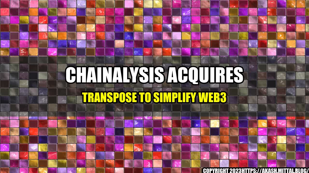 +Chainalysis-Acquires-Transpose-to-Simplify-Web3+