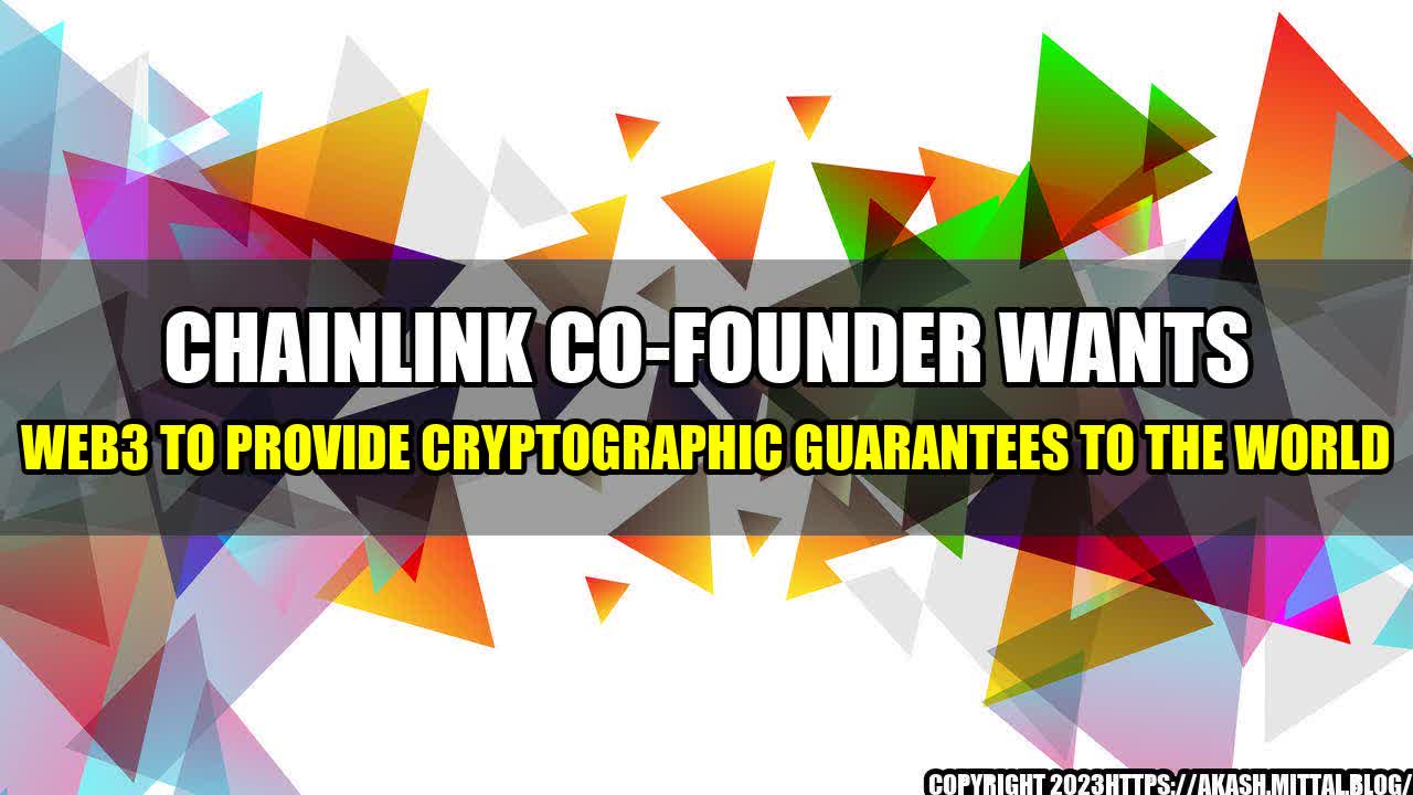 +Chainlink-Co-founder-Wants-Web3-to-Provide-Cryptographic-Guarantees-to-the-World+