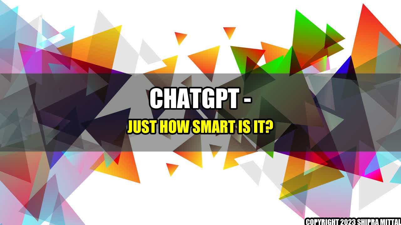 +ChatGPT - Just How Smart Is It?+