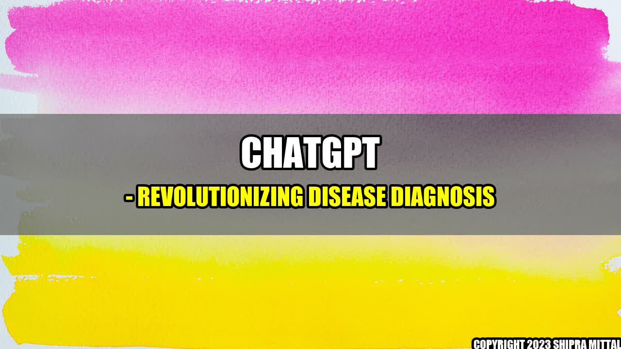 +ChatGPT - Revolutionizing Disease Diagnosis+