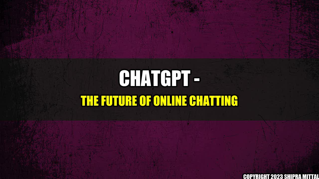 +ChatGPT - The Future of Online Chatting+