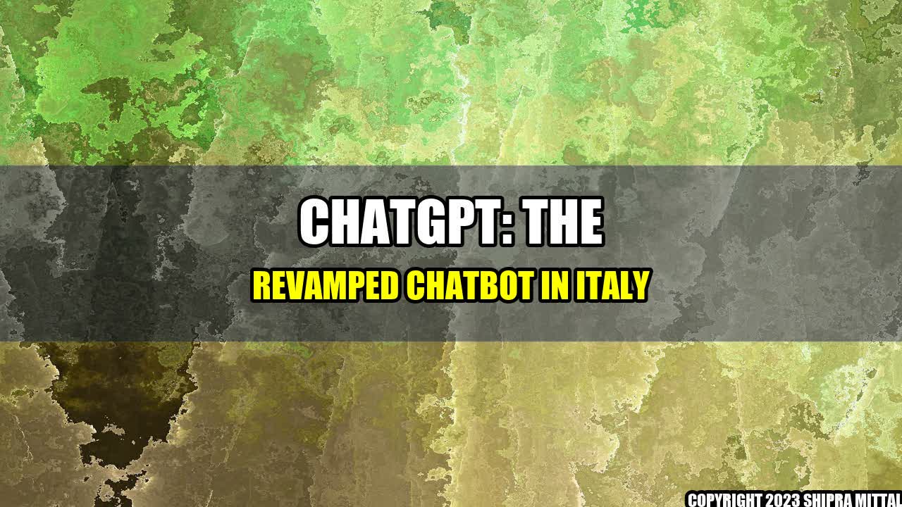 +ChatGPT: The Revamped Chatbot in Italy+