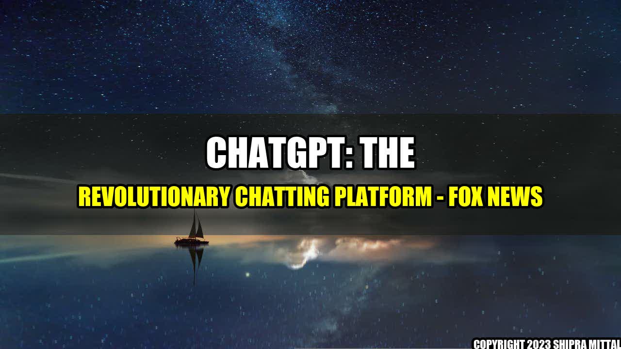 +ChatGPT: The Revolutionary Chatting Platform - Fox News+