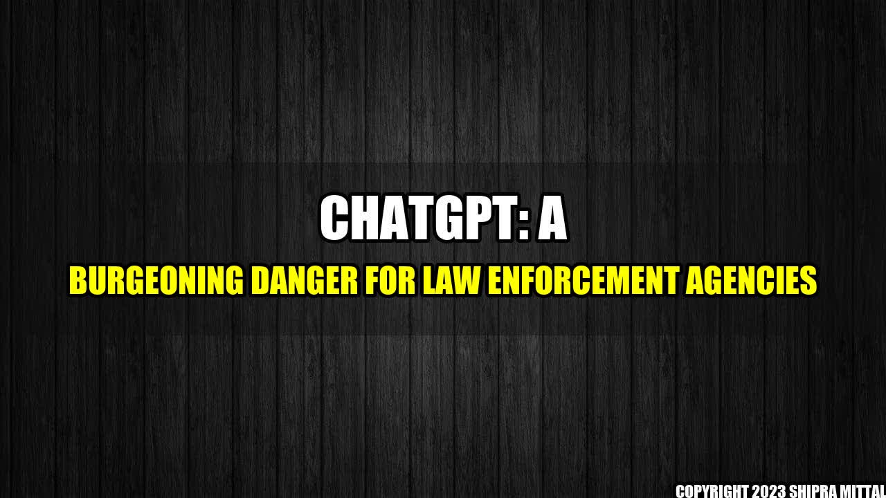 +ChatGPT-A-Burgeoning-Danger-for-Law-Enforcement-Agencies+