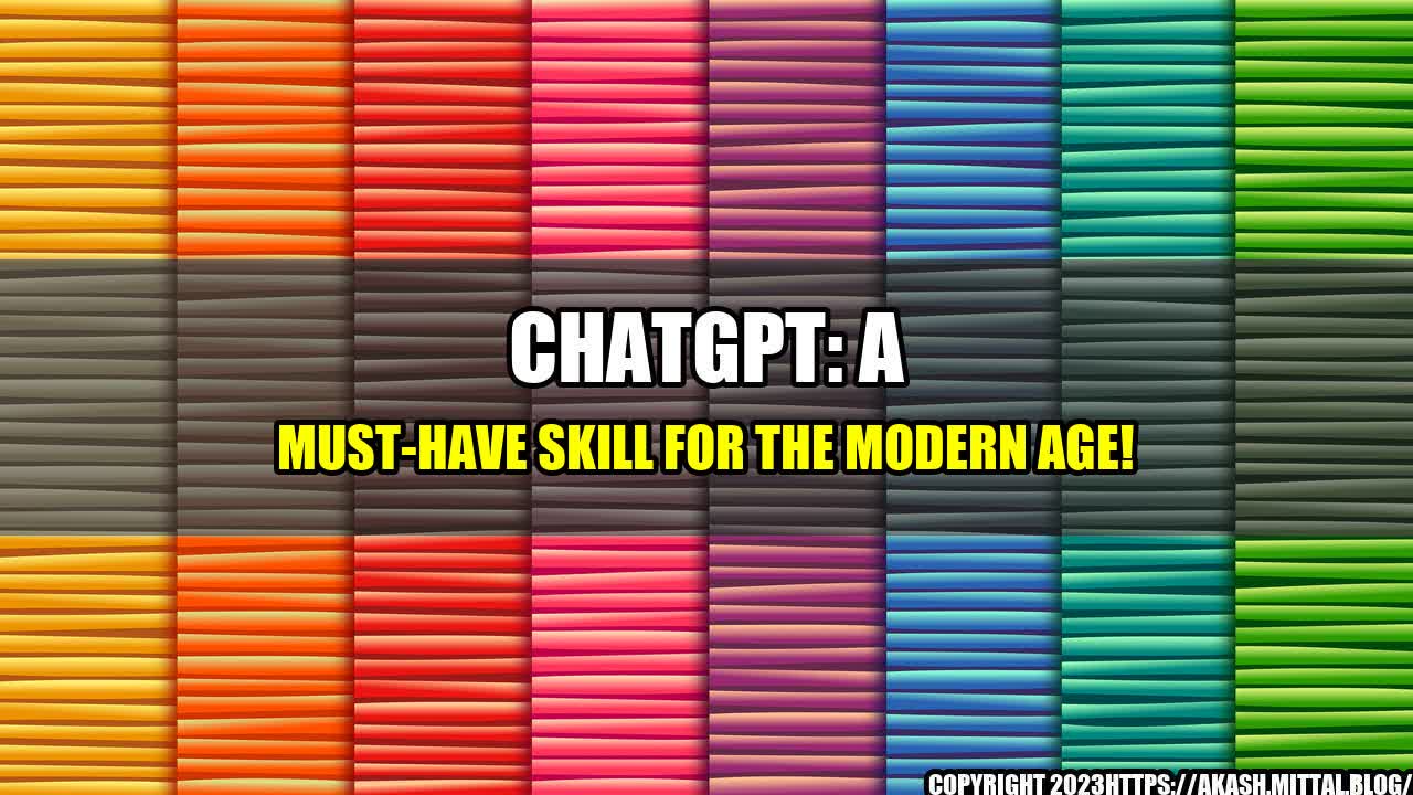 +ChatGPT-A-Must-Have-Skill-for-the-Modern-Age+