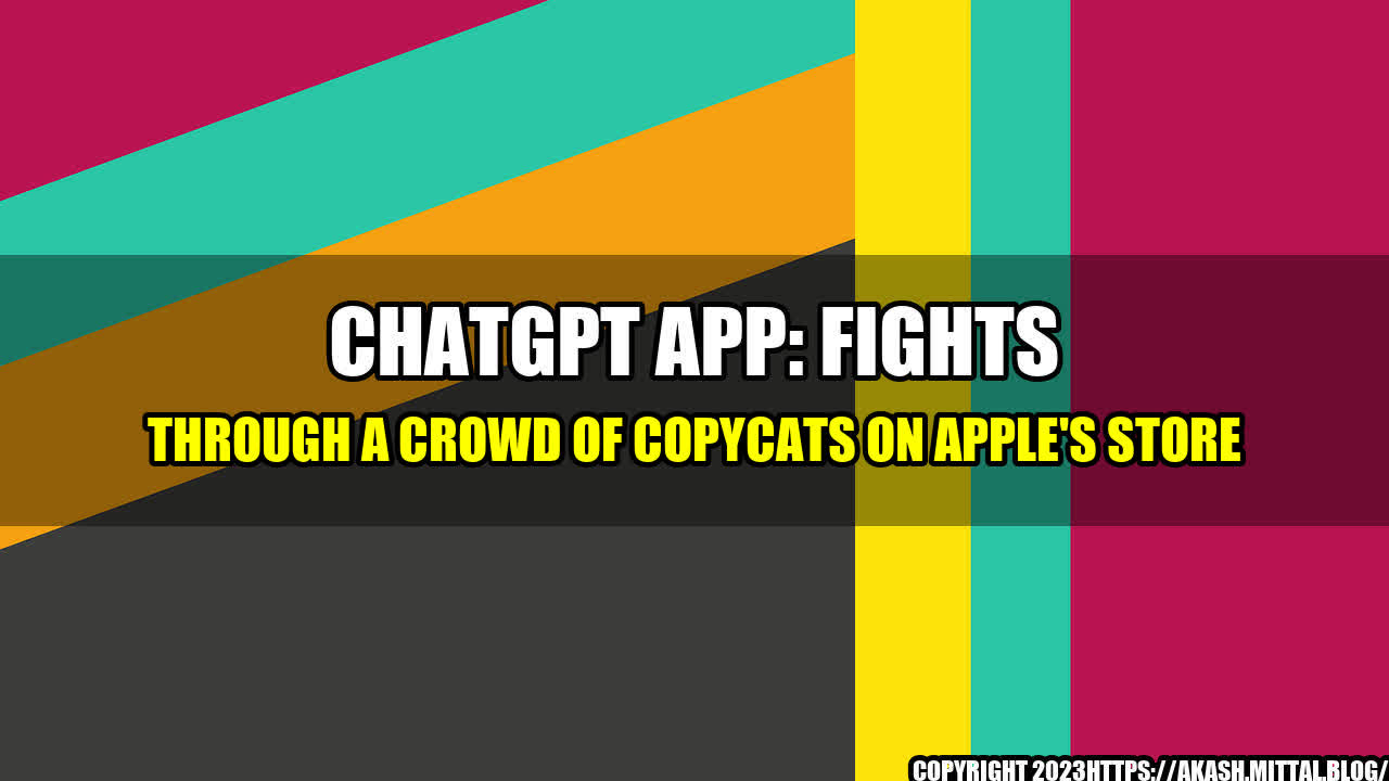 +ChatGPT-App-Fights-Through-a-Crowd-of-Copycats-on-Apple-s-Store+