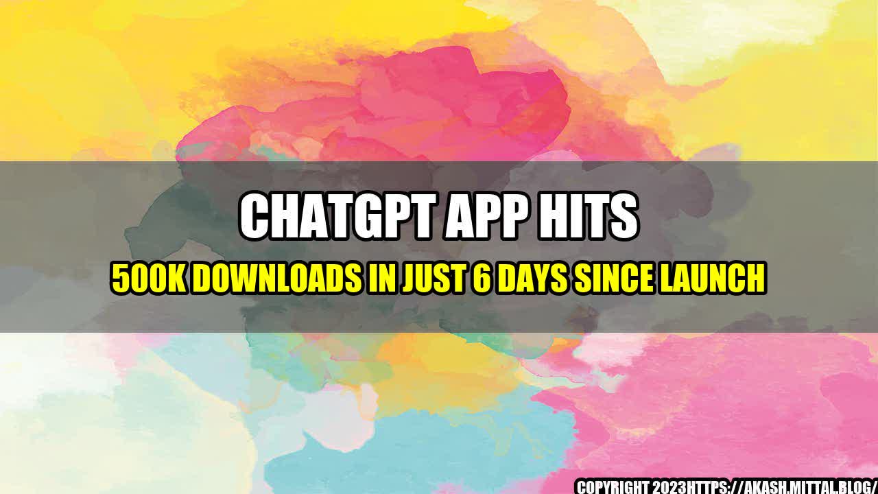 +ChatGPT-App-Hits-500K-Downloads-in-Just-6-Days-Since-Launch+