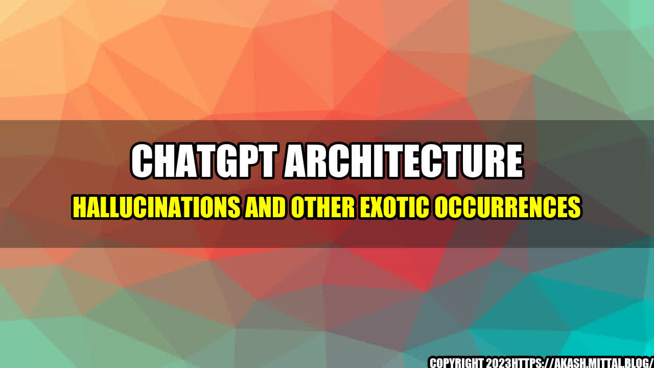 +ChatGPT-Architecture-Hallucinations-and-other-Exotic-Occurrences+