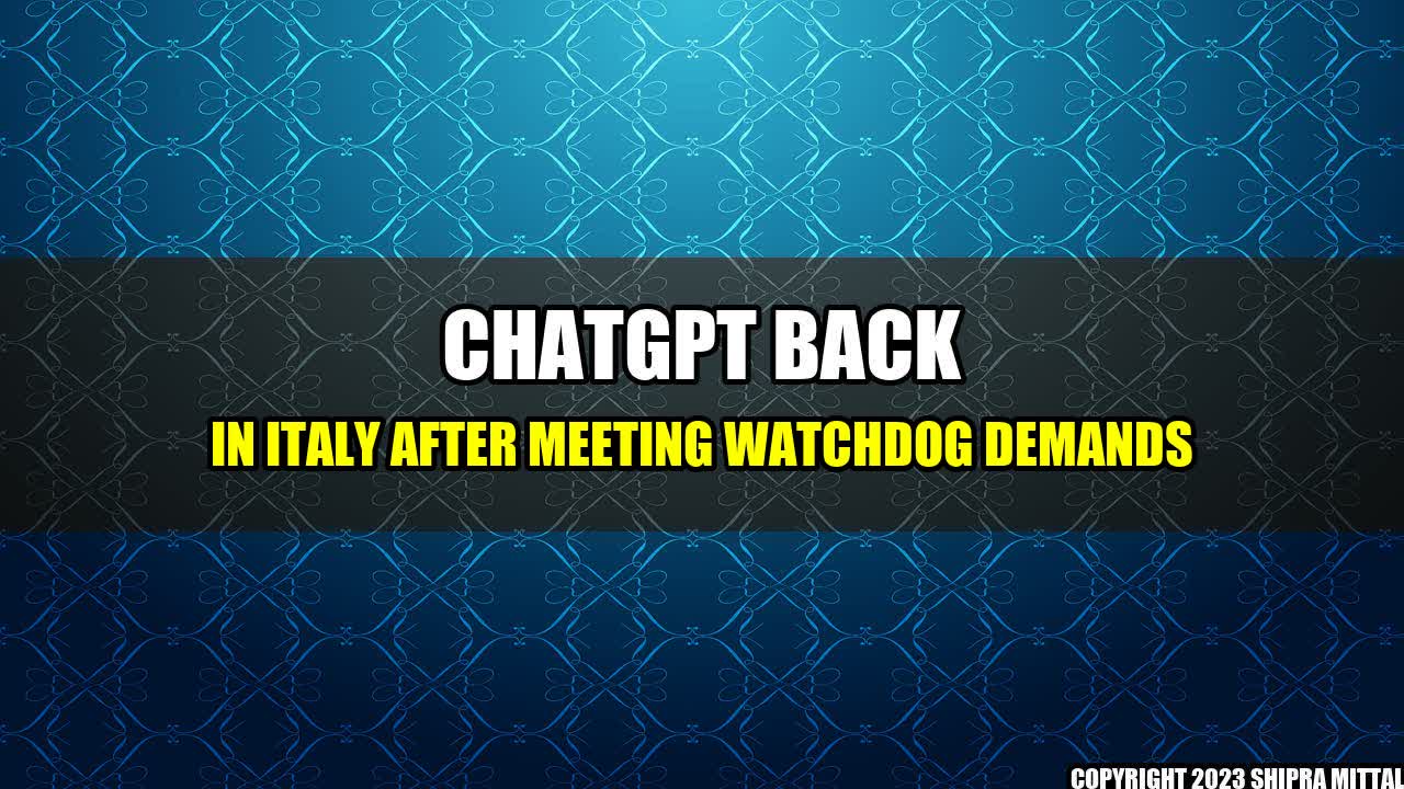 +ChatGPT Back in Italy After Meeting Watchdog Demands+