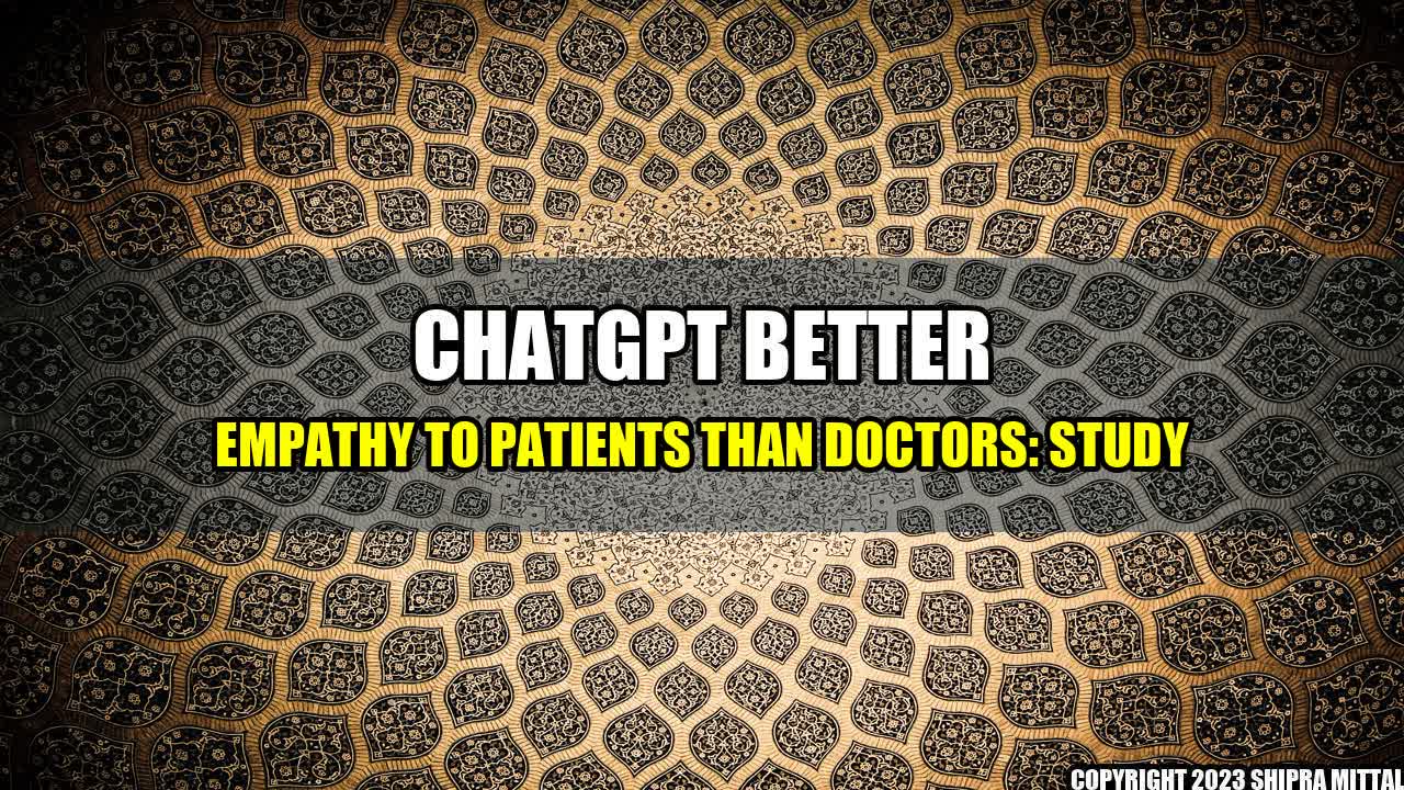 +ChatGPT Better Empathy to Patients Than Doctors: Study+