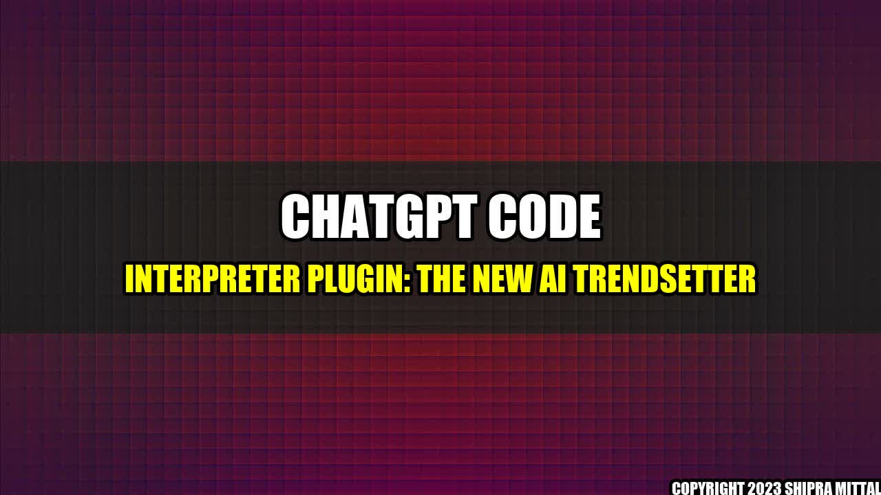 +ChatGPT-Code-Interpreter-Plugin-The-New-AI-Trendsetter+