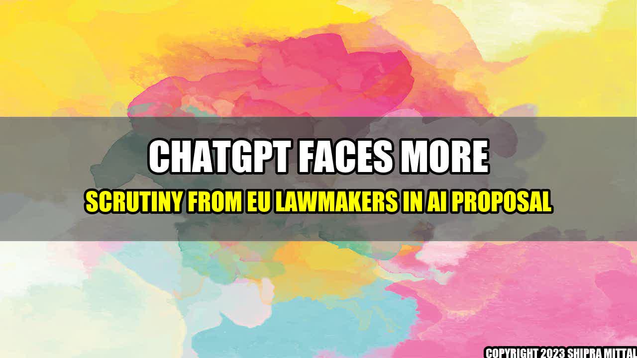 +ChatGPT-Faces-More-Scrutiny-From-EU-Lawmakers-in-AI-Proposal+