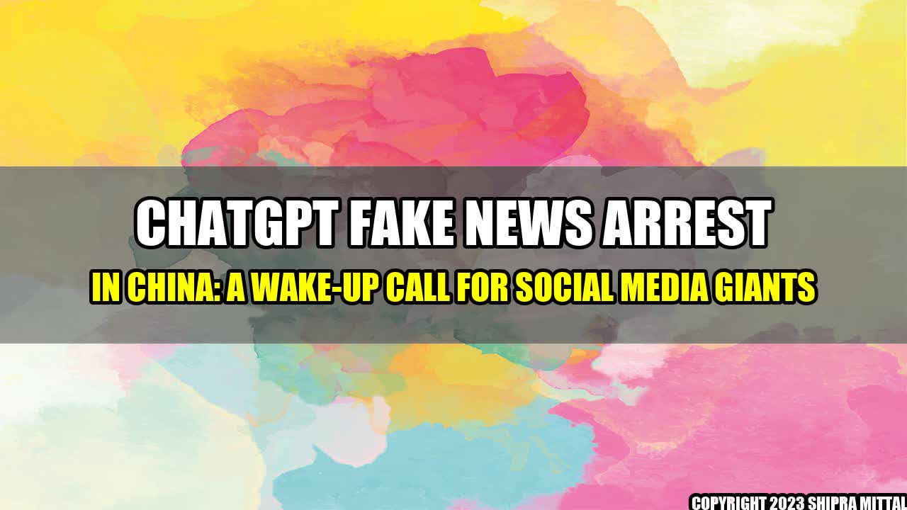 +ChatGPT-Fake-News-Arrest-in-China-A-Wake-Up-Call-for-Social-Media-Giants+