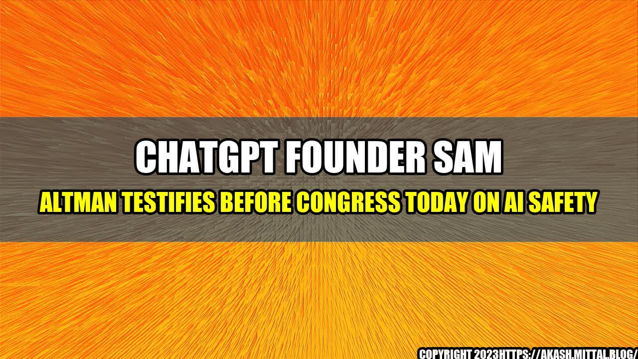 +ChatGPT-Founder-Sam-Altman-Testifies-Before-Congress-Today-On-AI-Safety+