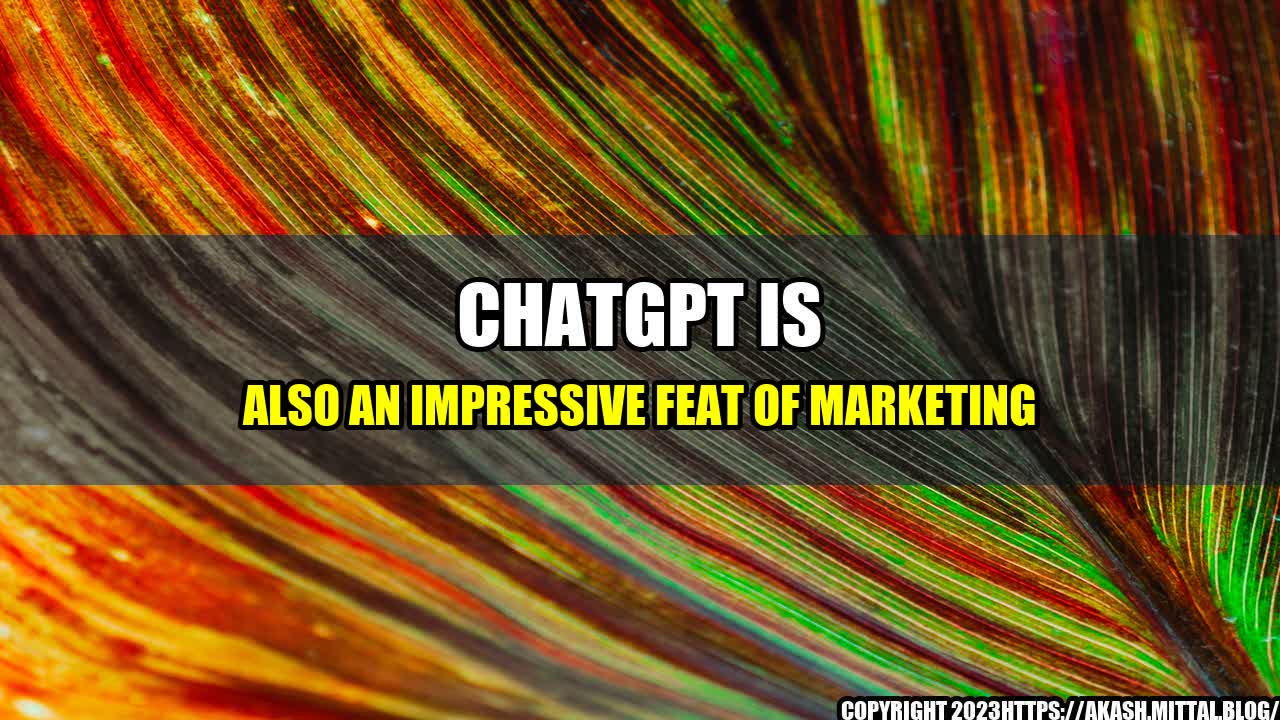 +ChatGPT-Is-Also-an-Impressive-Feat-of-Marketing+