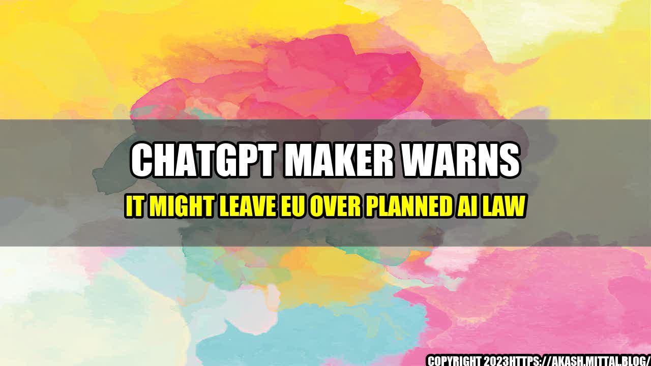 +ChatGPT-Maker-Warns-it-Might-Leave-EU-Over-Planned-AI-Law+