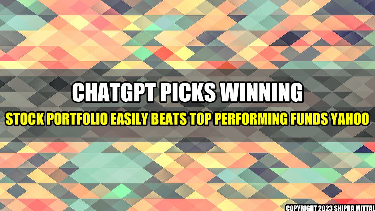 +ChatGPT-Picks-Winning-Stock-Portfolio-Easily-Beats-Top-Performing-Funds-Yahoo+