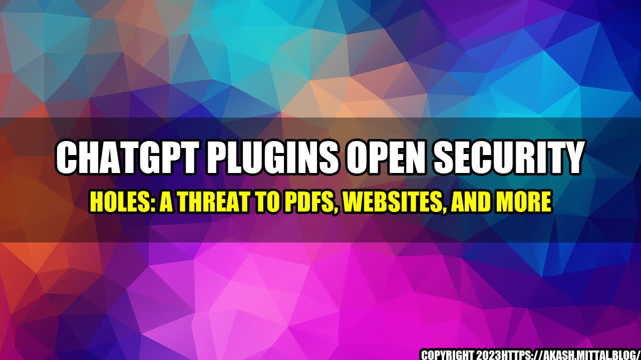 +ChatGPT-Plugins-Open-Security-Holes-A-Threat-to-PDFs-Websites-and-More+