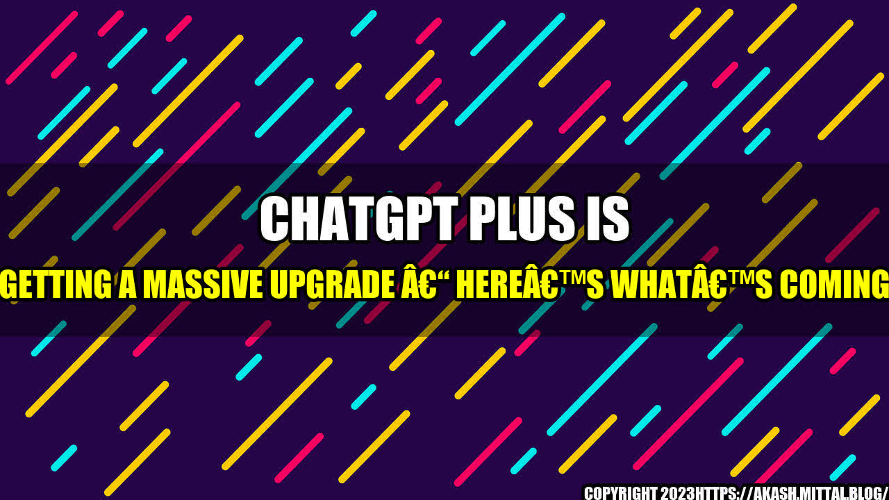 +ChatGPT-Plus-is-getting-a-massive-upgrade-Here-s-what-s-coming+