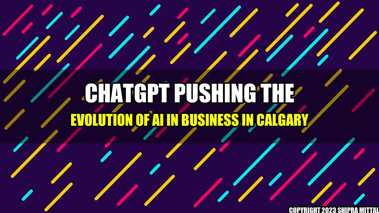 +ChatGPT Pushing the Evolution of AI in Business in Calgary+