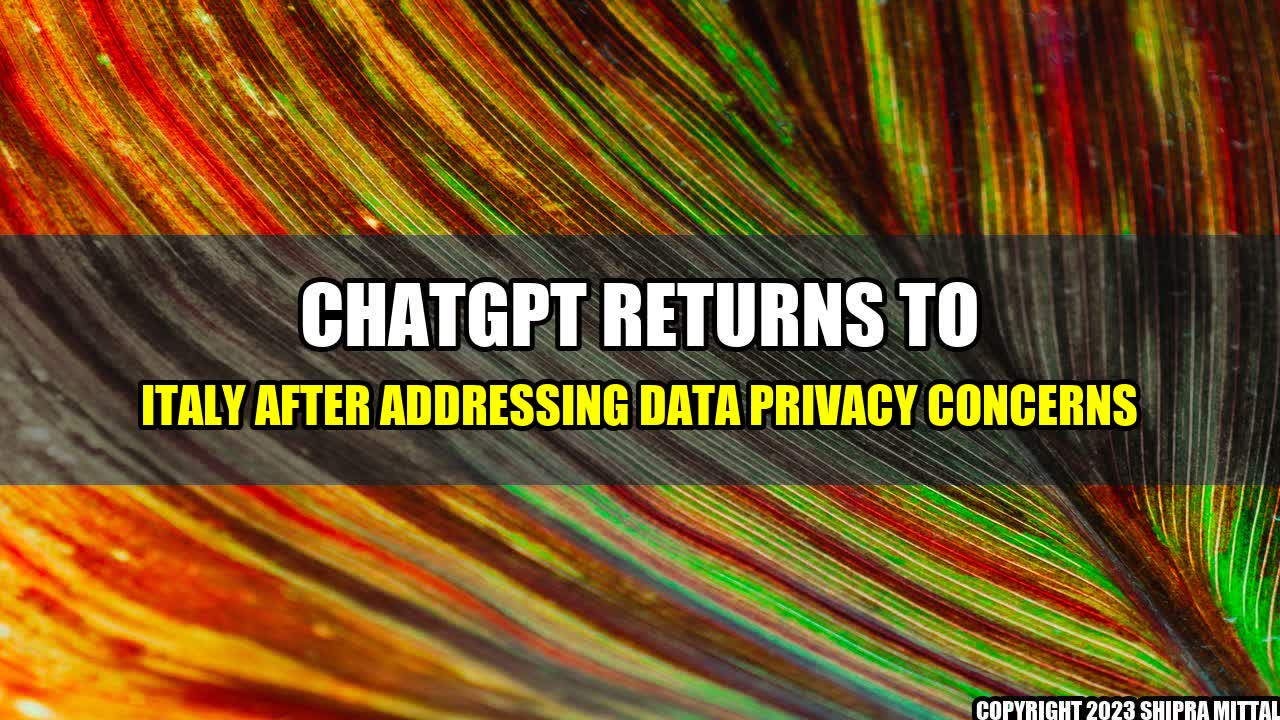 +ChatGPT Returns to Italy after Addressing Data Privacy Concerns+