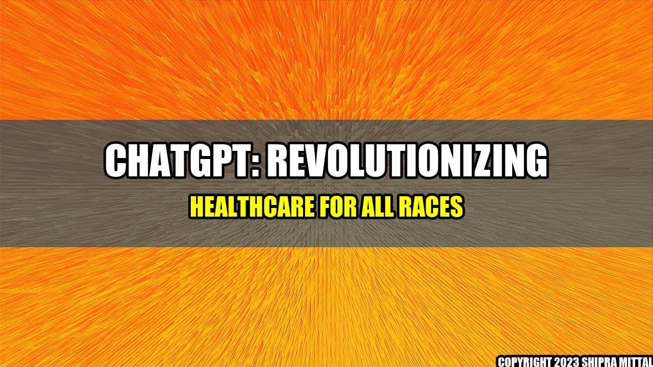 +ChatGPT-Revolutionizing-Healthcare-for-ALL-Races+