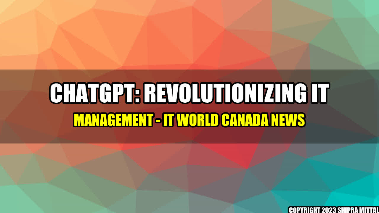 +ChatGPT-Revolutionizing-IT-Management-IT-World-Canada-News+