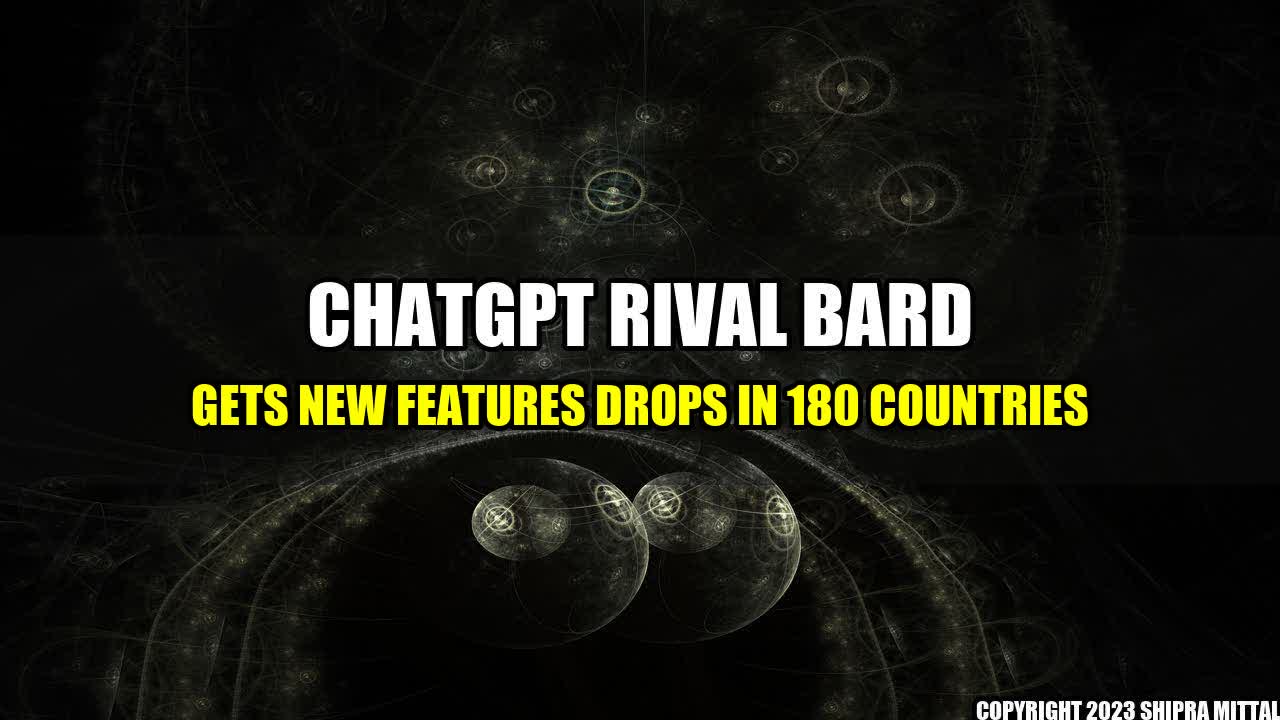 +ChatGPT-Rival-Bard-Gets-New-Features-Drops-in-180-Countries+