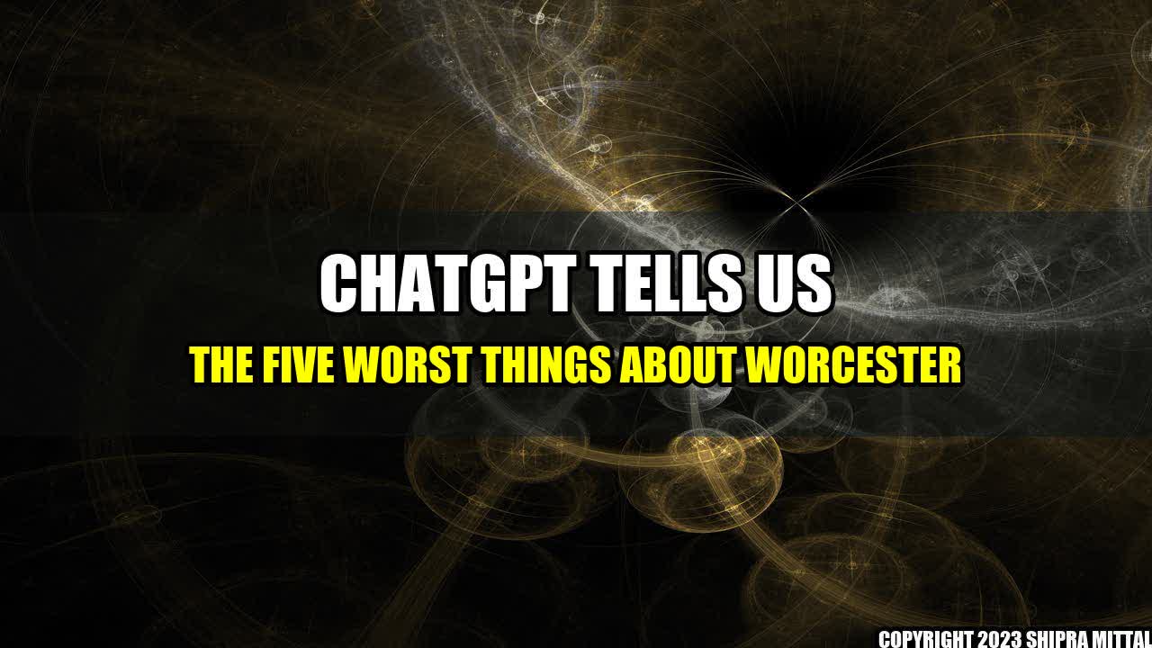 +ChatGPT Tells Us the Five Worst Things About Worcester+