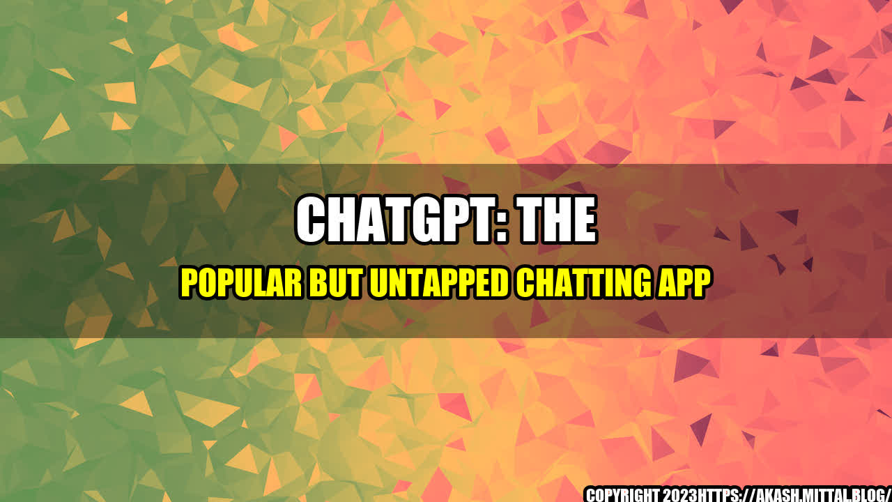 +ChatGPT-The-Popular-but-Untapped-Chatting-App+