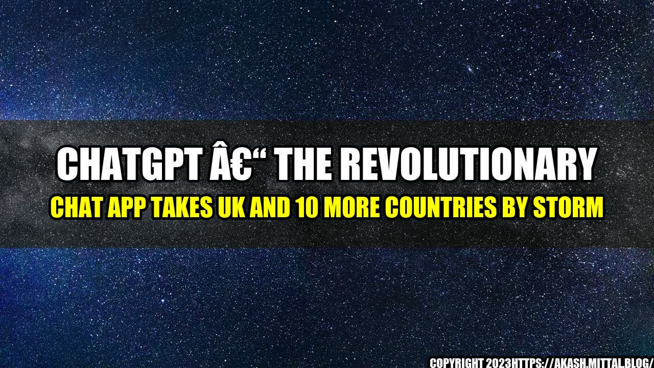 +ChatGPT-The-Revolutionary-Chat-App-Takes-UK-and-10-More-Countries-by-Storm+