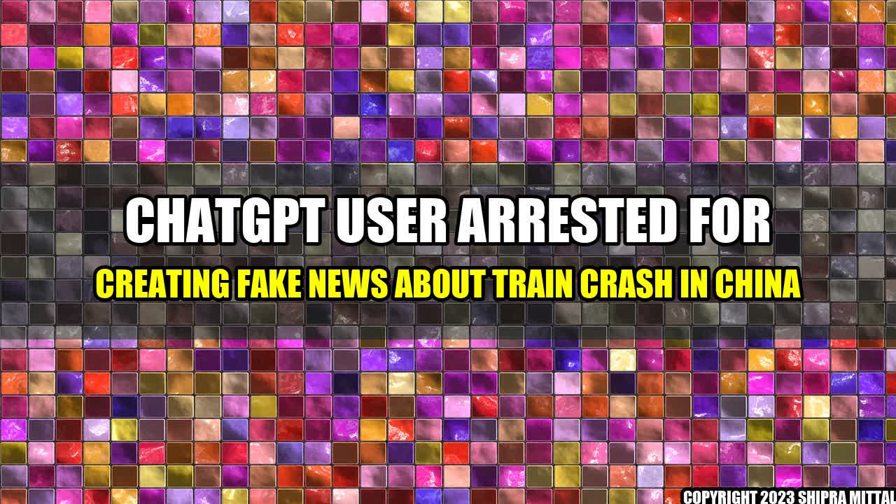 +ChatGPT-User-Arrested-for-Creating-Fake-News-about-Train-Crash-in-China+